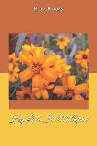 Hey Lord, It's Me Again!