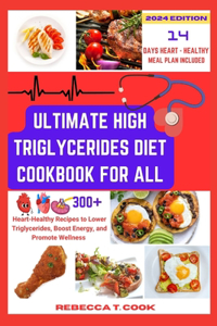 Ultimate High Triglycerides Diet Cookbook