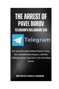 The Arrest of Pavel Durov Telegram's Billionaire CEO