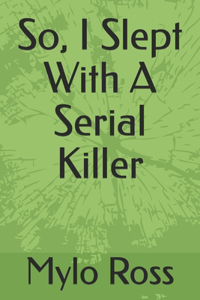 So, I Slept With A Serial Killer