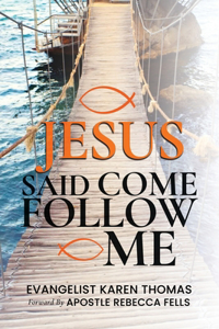 Jesus Said Come Follow Me