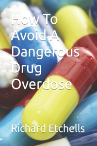 How To Avoid A Dangerous Drug Overdose