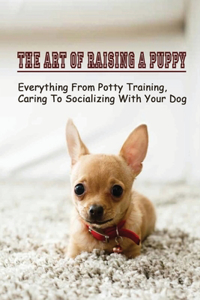 The Art Of Raising A Puppy