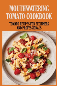 Mouthwatering Tomato Cookbook
