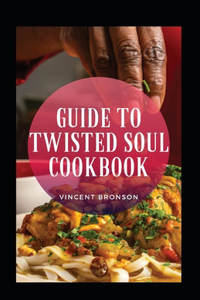Guide To Twisted Soul Cookbook