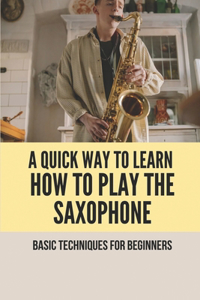 A Quick Way To Learn How To Play The Saxophone