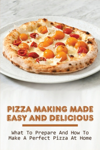 Pizza Making Made Easy And Delicious
