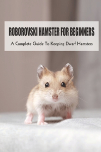 Roborovski Hamster For Beginners