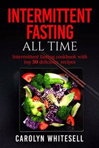 IntermIttent FastIng all tIme: Intermittent Fasting Cookbook With Top 50 Delicious Recipes