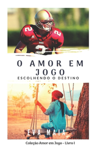 O Amor em Jogo - Escolhendo o Destino - Livro um
