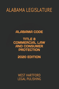 Alabama Code Title 8 Commercial Law and Consumer Protection 2020 Edition