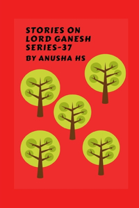 Stories on lord Ganesh series-37