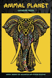 Animal Planet - Coloring Book - Animal Designs for Relaxation with Stress Relieving