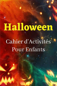 Halloween Cahier d'Activités Pour Enfants: Livre d'activités et de jeux amusants: coloriages, labyrinthes, mots mêlés, différences, etc.100 pages d'activités