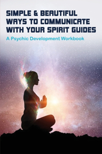 Simple & Beautiful Ways To Communicate With Your Spirit Guides