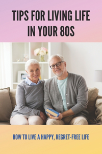Tips For Living Life In Your 80s