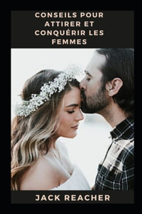 Conseils pour attirer et conquérir les femmes