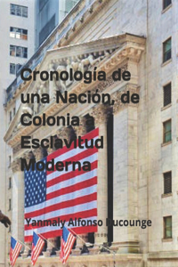 Cronología de una Nación, de Colonia a Esclavitud Moderna