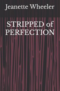 STRIPPED of PERFECTION