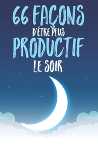 66 Façons D'être Plus Productif le Soir