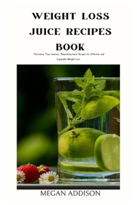Weight Loss Juice Recipes Book