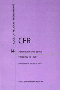 Code of Federal Regulations, Title 14, Aeronautics and Space, PT. 200-1199, Revised as of January 1, 2014