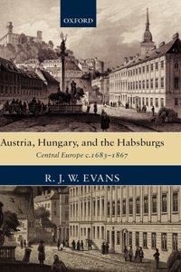 Austria, Hungary, and the Habsburgs