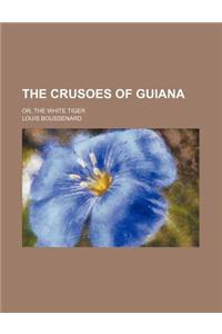 The Crusoes of Guiana; Or, the White Tiger