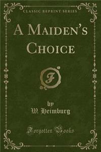 A Maiden's Choice (Classic Reprint)