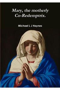 Mary, the Motherly Co-Redemptrix