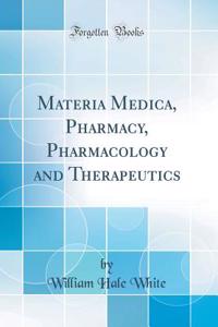 Materia Medica, Pharmacy, Pharmacology and Therapeutics (Classic Reprint)