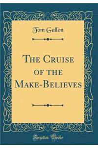 The Cruise of the Make-Believes (Classic Reprint)