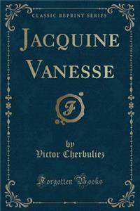 Jacquine Vanesse (Classic Reprint)