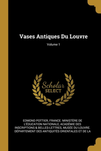 Vases Antiques Du Louvre; Volume 1