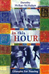 In This Hour: Liturgies For Pausing