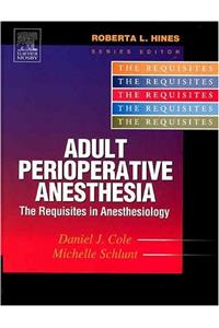Adult Perioperative Anesthesia: The Requisites