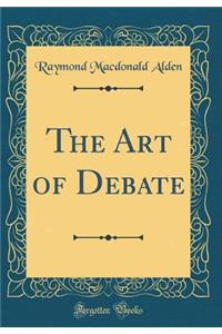 The Art of Debate (Classic Reprint)