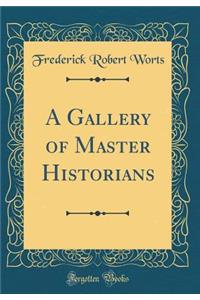 A Gallery of Master Historians (Classic Reprint)