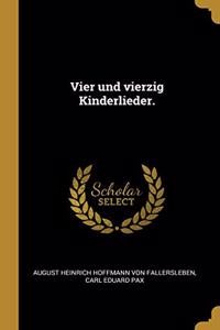 Vier und vierzig Kinderlieder.