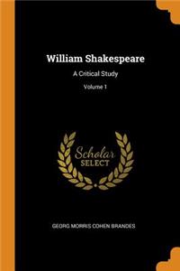 William Shakespeare: A Critical Study; Volume 1