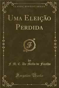 Uma EleiÃ§Ã£o Perdida (Classic Reprint)