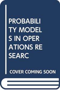 PROBABILITY MODELS IN OPERATIONS RESEARC