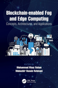 Blockchain-enabled Fog and Edge Computing: Concepts, Architectures and Applications