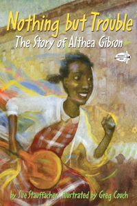 Nothing But Trouble: The Story of Althea Gibson