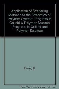 Application of Scattering Methods to the Dynamics of Polymer Systems (Progress in Colloid and Polymer Science)