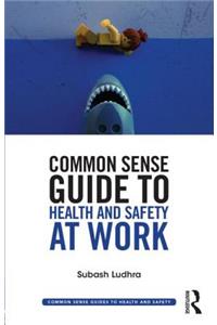 Common Sense Guide to Health and Safety at Work