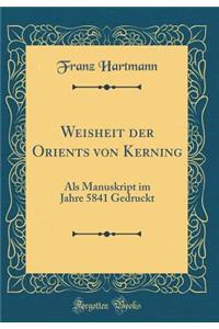 Weisheit Der Orients Von Kerning: ALS Manuskript Im Jahre 5841 Gedruckt (Classic Reprint)