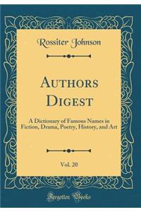 Authors Digest, Vol. 20: A Dictionary of Famous Names in Fiction, Drama, Poetry, History, and Art (Classic Reprint)