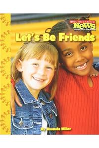 Let's Be Friends (Scholastic News Nonfiction Readers: We the Kids)
