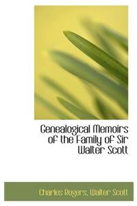 Genealogical Memoirs of the Family of Sir Walter Scott